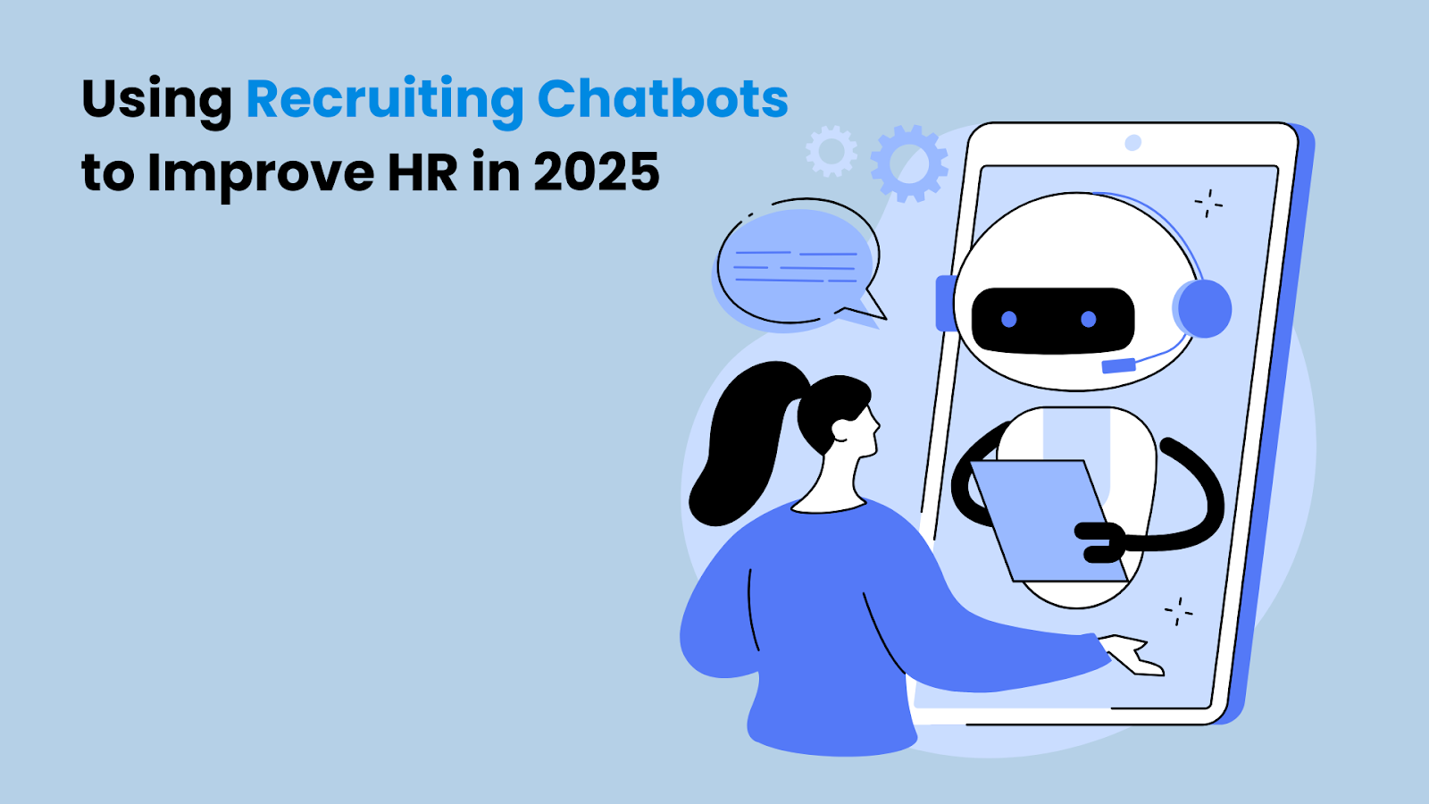 Using Recruiting Chatbots to Improve HR in 2025