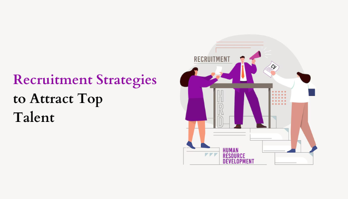 10 Recruitment Strategies to Attract Top Talent in 2024