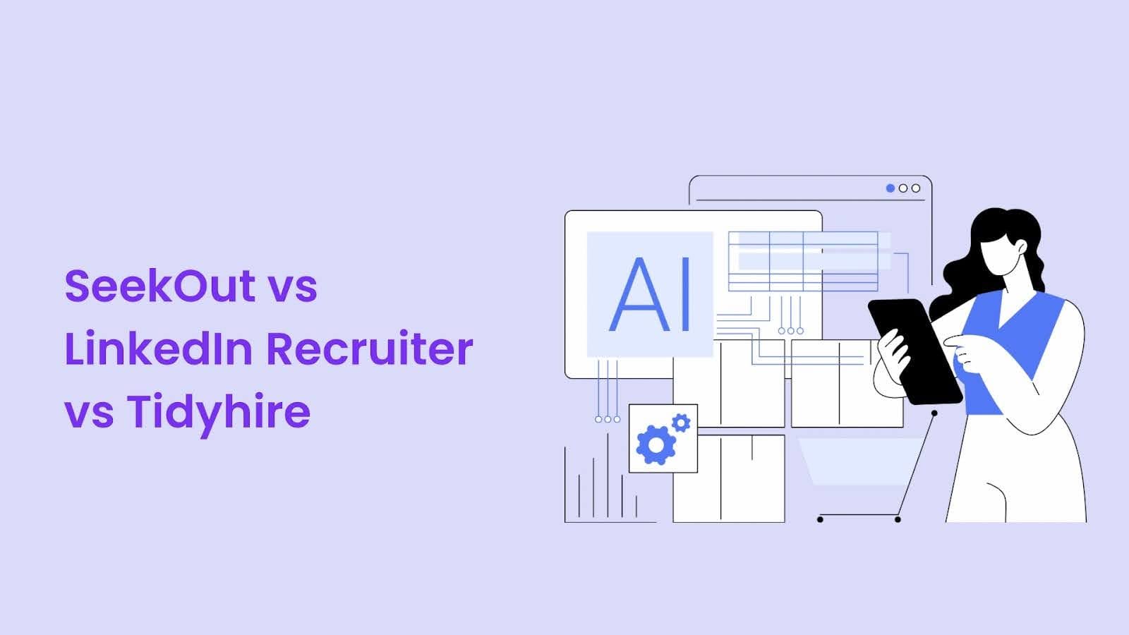 SeekOut vs LinkedIn Recruiter vs Tidyhire: Which Recruitment Tool Delivers Better Results?