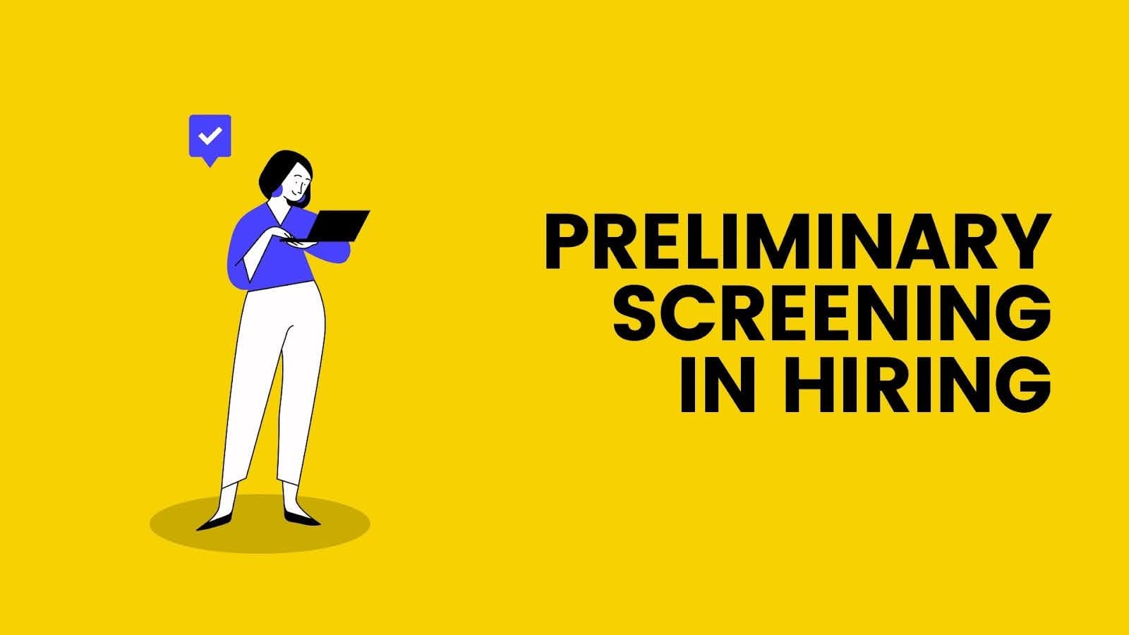 Importance and Techniques of Preliminary Screening in Hiring