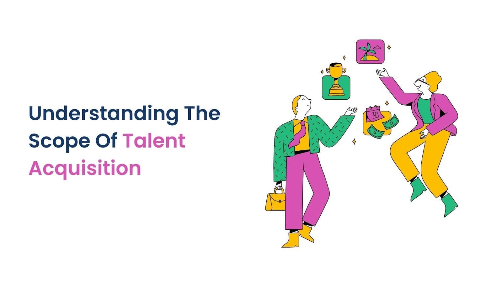 Understanding The Scope Of Talent Acquisition
