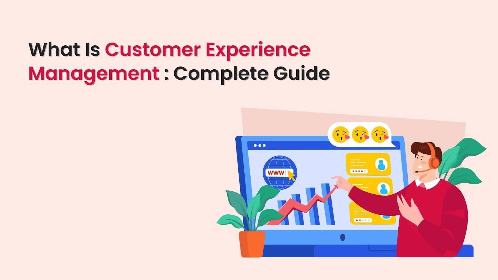 What Is Customer Experience Management (CXM): Complete Guide