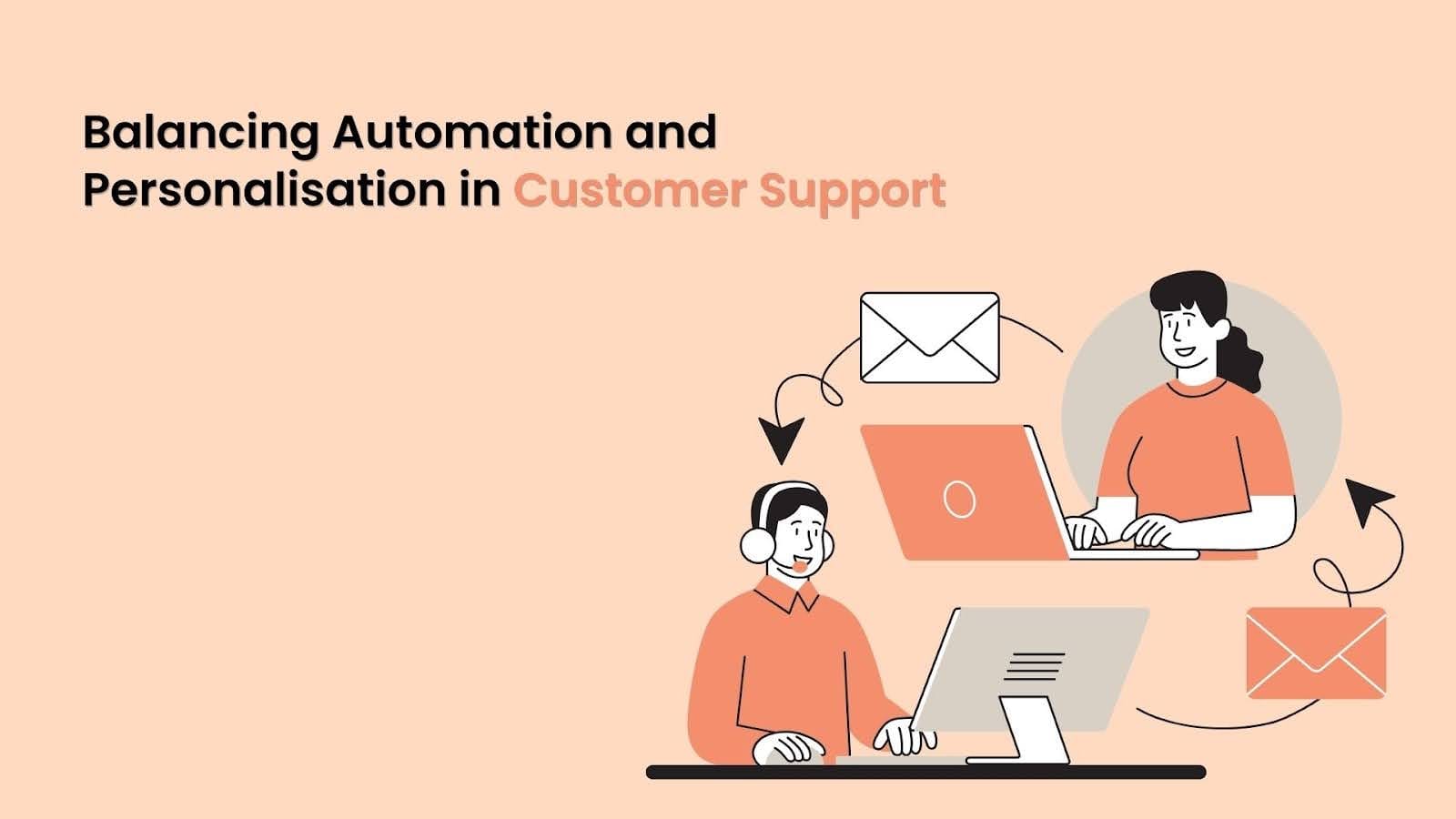 Balancing Automation and Personalisation in Customer Support