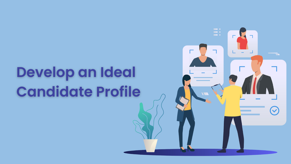 Steps to Develop an Ideal Candidate Profile