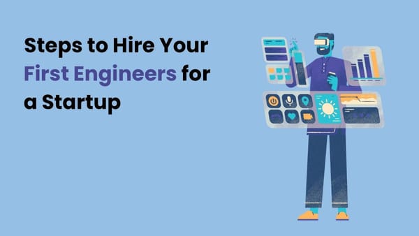 Steps to Hire Your First Engineers for a Startup