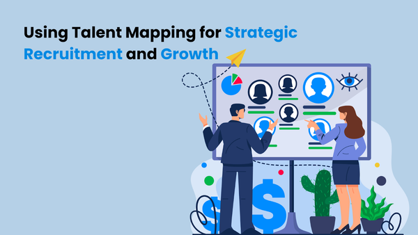 Using Talent Mapping for Strategic Recruitment and Growth