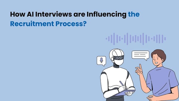 How AI Interviews are Influencing the Recruitment Process?