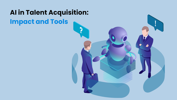 AI in Talent Acquisition: Impact and Tools