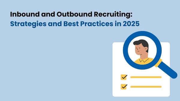 Inbound and Outbound Recruiting: Strategies and Best Practices in 2025