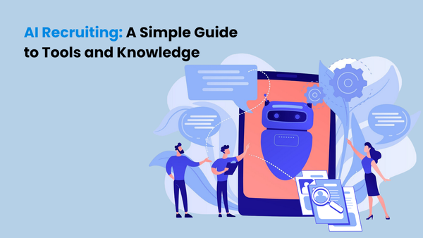 AI Recruiting: A Simple Guide to Tools and Knowledge