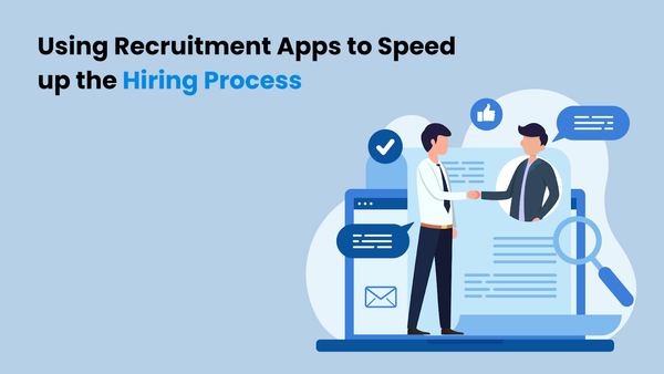 Using Recruitment Apps to Speed up the Hiring Process