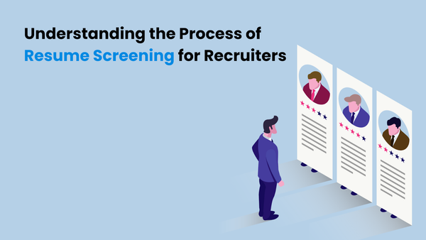 Understanding the Process of Resume Screening for Recruiters