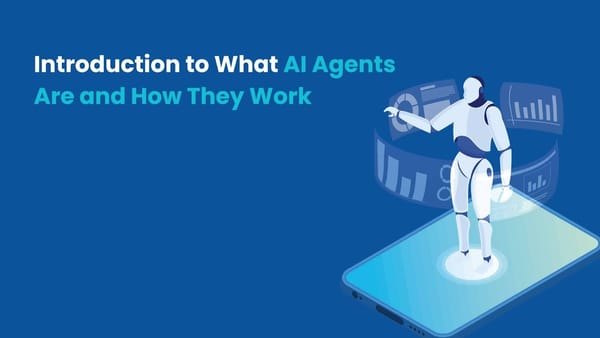 Introduction to What AI Agents Are and How They Work