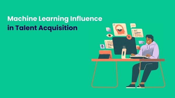 Machine Learning Influence in Talent Acquisition and Hiring Process