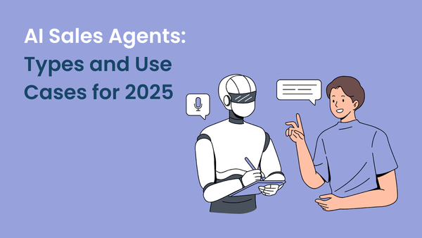 AI Sales Agents: Types and Use Cases for 2025