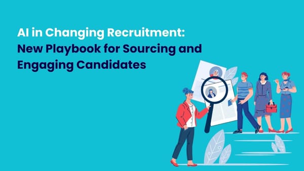 AI in Changing Recruitment: New Playbook for Sourcing and Engaging Candidates