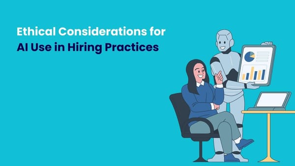 Ethical Considerations for AI Use in Hiring Practices