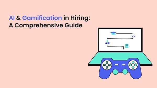 AI and Gamification in Hiring: A Comprehensive Guide