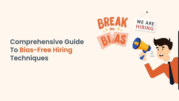Comprehensive Guide To Bias-Free Hiring Techniques
