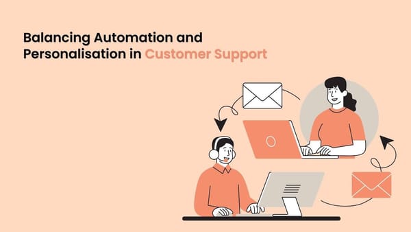 Balancing Automation and Personalisation in Customer Support