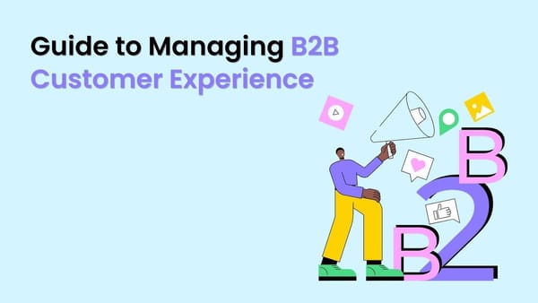 Guide to Managing B2B Customer Experience