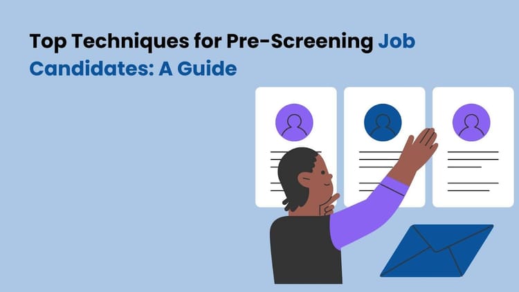 Top Techniques for Pre-Screening Job Candidates: A Guide