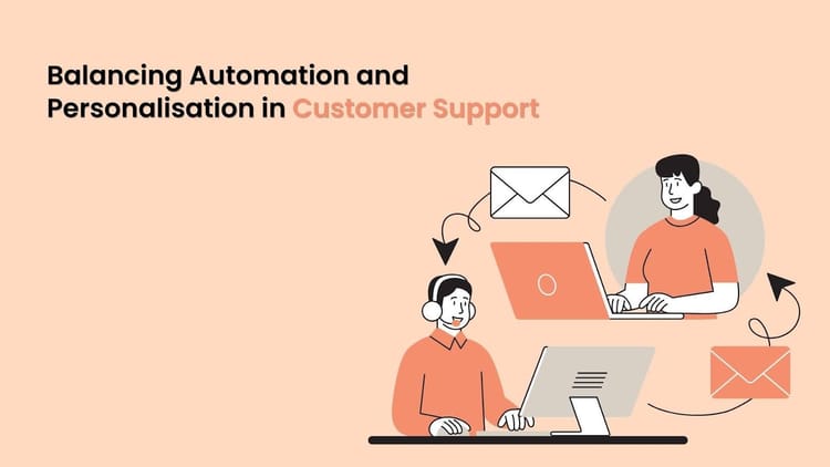 Balancing Automation and Personalisation in Customer Support