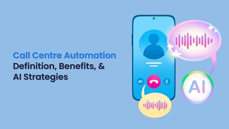 Call Center Automation: Definition, Benefits, and AI Strategies
