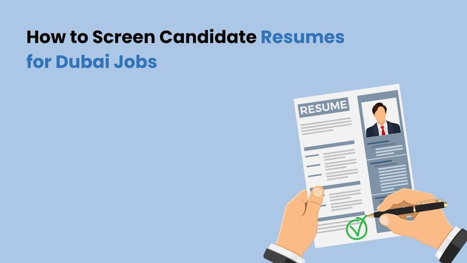 How to Screen Candidate Resumes for Dubai Jobs