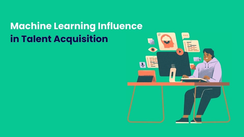 Machine Learning Influence in Talent Acquisition and Hiring Process